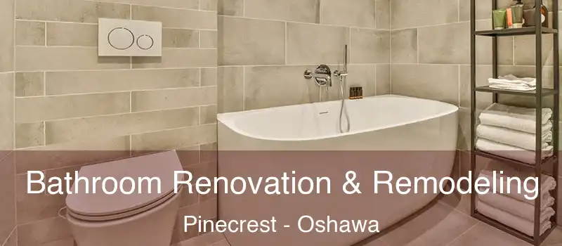  Bathroom Renovation & Remodeling Pinecrest - Oshawa